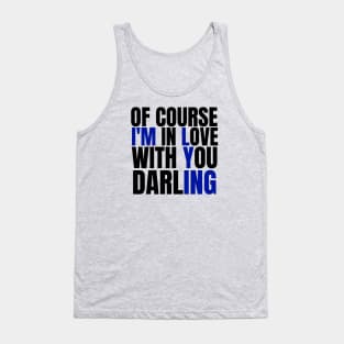 Of Course I’m In Love With You Darling. Funny Lover Tank Top